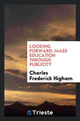 Looking Forward: Mass Education Through Publicity (Paperback)