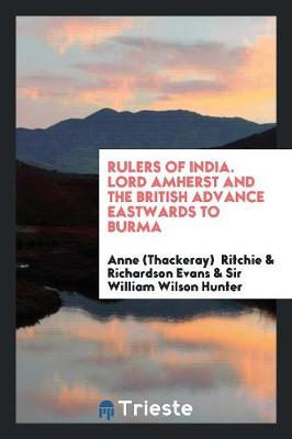 Rulers of India. Lord Amherst and the British Advance Eastwards to Burma (Paperback)