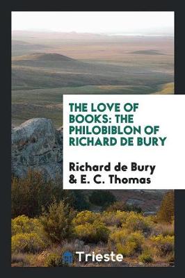 The Love of Books: The Philobiblon of Richard de Bury (Paperback)