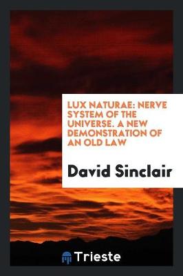 Lux Naturae: Nerve System of the Universe. a New Demonstration of an Old Law (Paperback)