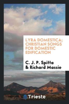 Lyra Domestica; Christian Songs for Domestic Edification (Paperback)