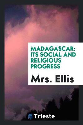 Madagascar: Its Social and Religious Progress (Paperback)