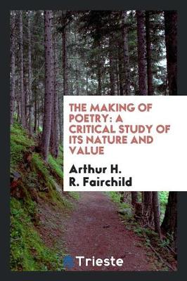 The Making of Poetry: A Critical Study of Its Nature and Value (Paperback)