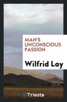Man's Unconscious Passion (Paperback)