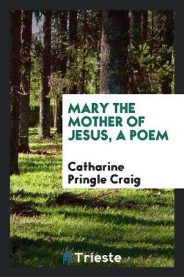 Mary the Mother of Jesus, a Poem (Paperback)