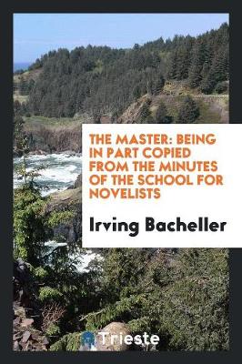 The Master: Being in Part Copied from the Minutes of the School for Novelists (Paperback)