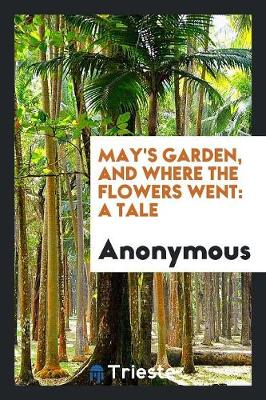 May's Garden, and Where the Flowers Went: A Tale (Paperback)