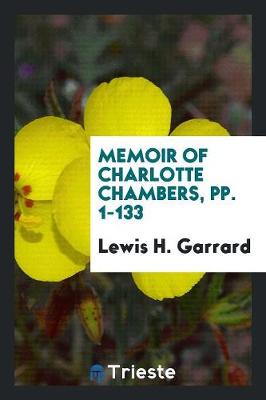 Memoir of Charlotte Chambers, Pp. 1-133 (Paperback)