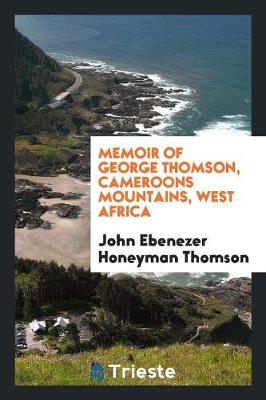 Memoir of George Thomson, Cameroons Mountains, West Africa (Paperback)
