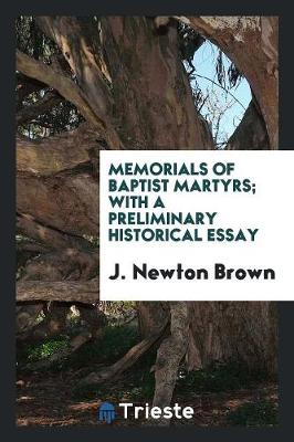 Memorials of Baptist Martyrs; With a Preliminary Historical Essay (Paperback)