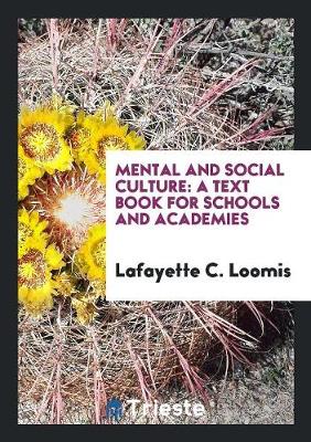 Mental and Social Culture: A Text Book for Schools and Academies (Paperback)