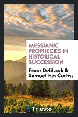 Messianic Prophecies in Historical Succession (Paperback)