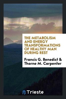 The Metabolism and Energy Transformations of Healthy Man During Rest (Paperback)