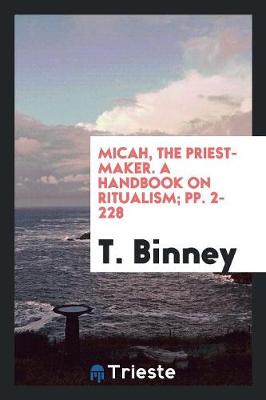 Micah, the Priest-Maker. a Handbook on Ritualism; Pp. 2-228 (Paperback)