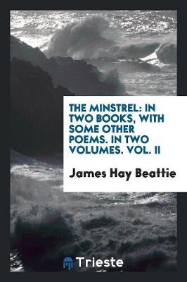 The Minstrel: In Two Books, with Some Other Poems. in Two Volumes. Vol. II (Paperback)