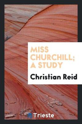 Miss Churchill; A Study (Paperback)