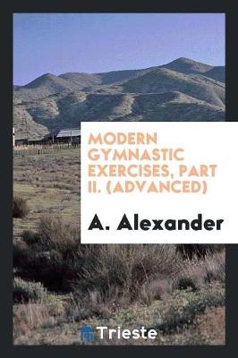 Modern Gymnastic Exercises, Part II. (Advanced) (Paperback)