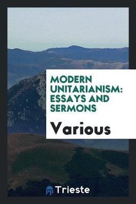 Modern Unitarianism: Essays and Sermons (Paperback)