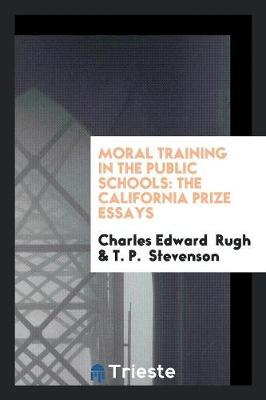 Moral Training in the Public Schools: The California Prize Essays (Paperback)