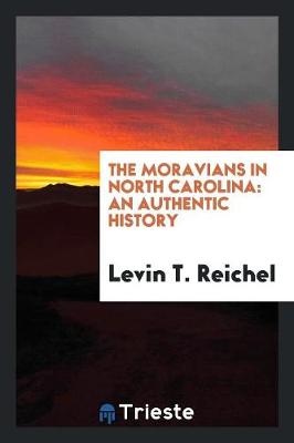 The Moravians in North Carolina: An Authentic History (Paperback)