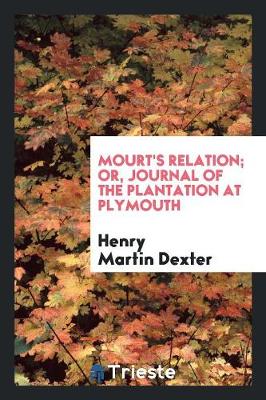 Mourt's Relation; Or, Journal of the Plantation at Plymouth (Paperback)