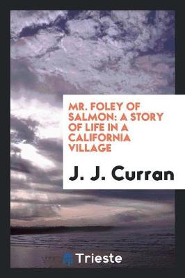 Mr. Foley of Salmon: A Story of Life in a California Village (Paperback)
