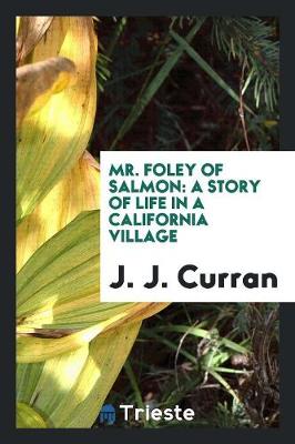 Mr. Foley of Salmon: A Story of Life in a California Village (Paperback)