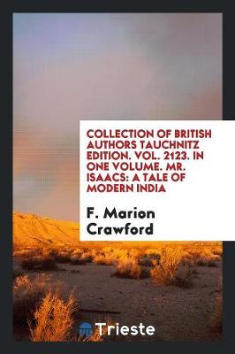 Collection of British Authors Tauchnitz Edition. Vol. 2123. in One Volume. Mr. Isaacs: A Tale of Modern India (Paperback)