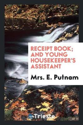 Receipt Book; And Young Housekeeper's Assistant (Paperback)