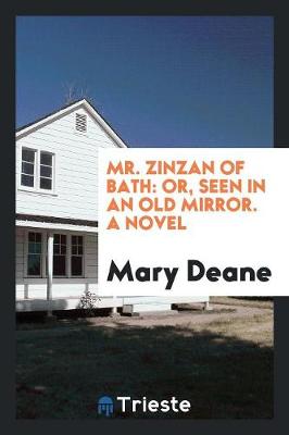 Mr. Zinzan of Bath: Or, Seen in an Old Mirror. a Novel (Paperback)