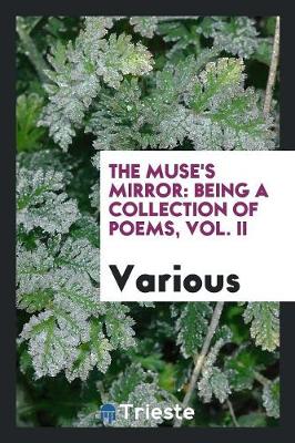 The Muse's Mirror: Being a Collection of Poems, Vol. II (Paperback)