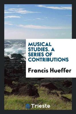 Musical Studies. a Series of Contributions (Paperback)