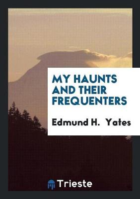 My Haunts and Their Frequenters (Paperback)