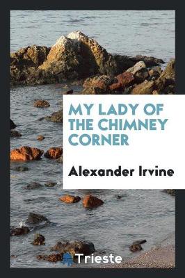 My Lady of the Chimney Corner (Paperback)