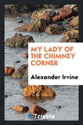My Lady of the Chimney Corner (Paperback)