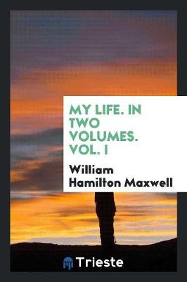 My Life. in Two Volumes. Vol. I (Paperback)