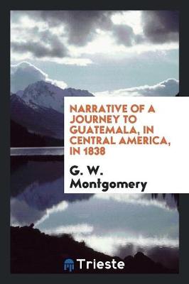 Narrative of a Journey to Guatemala, in Central America, in 1838 (Paperback)