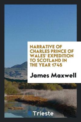 Narrative of Charles Prince of Wales' Expedition to Scotland in the Year 1745 (Paperback)
