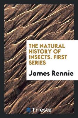 The Natural History of Insects. First Series (Paperback)