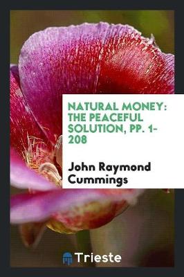 Natural Money: The Peaceful Solution, Pp. 1-208 (Paperback)