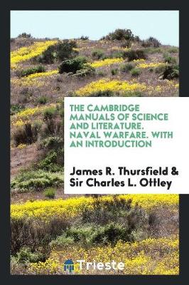 The Cambridge Manuals of Science and Literature. Naval Warfare. with an Introduction (Paperback)