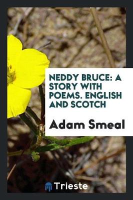 Neddy Bruce: A Story with Poems. English and Scotch (Paperback)
