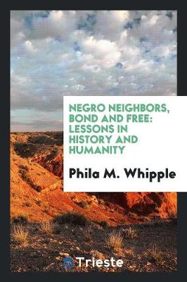 Negro Neighbors, Bond and Free: Lessons in History and Humanity (Paperback)