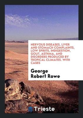 Nervous Diseases, Liver and Stomach Complaints, Low Spirits, Indigestion, Gout, Asthma, and Disorders Produced by Tropical Climates. with Cases (Paperback)