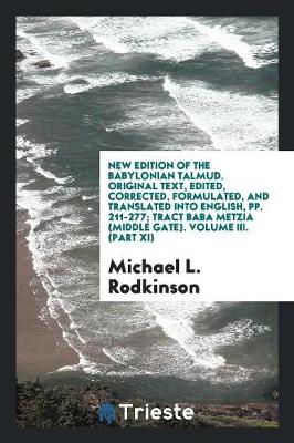 New Edition of the Babylonian Talmud. Original Text, Edited, Corrected, Formulated, and Translated Into English, Pp. 211-277; Tract Baba Metzia (Middle Gate). Volume III. (Part XI) (Paperback)