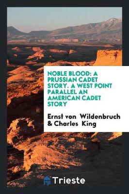 Noble Blood: A Prussian Cadet Story. a West Point Parallel an American Cadet Story (Paperback)