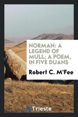 Norman: A Legend of Mull; A Poem, in Five Duans (Paperback)