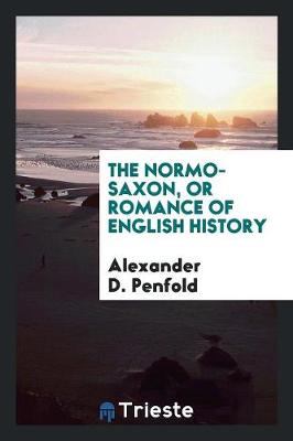 The Normo-Saxon, or Romance of English History (Paperback)