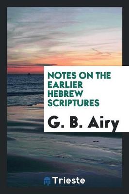 Notes on the Earlier Hebrew Scriptures (Paperback)
