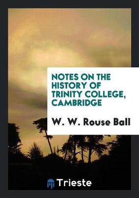 Notes on the History of Trinity College, Cambridge (Paperback)